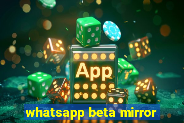 whatsapp beta mirror